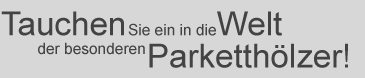 Aicher Parkett, Tauchen Sie ein in die Welt der besonderen Parketth&ouml;lzer!